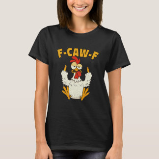 F Caw F Rooster Funny Bird Fcawf Chicken Whisperer T-Shirt