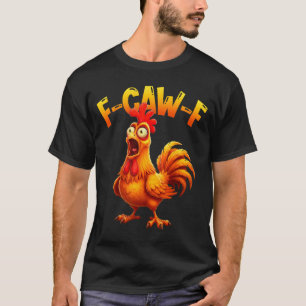 F Caw F Rooster Funny Bird Fcawf Chicken Whisperer T-Shirt