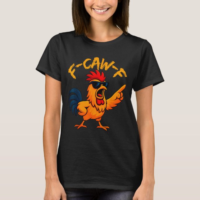 F Caw F Rooster Funny Bird Fcawf Chicken Whisperer T-Shirt (Front)