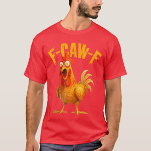 F Caw F Rooster Funny Bird Fcawf Chicken Whisperer T-Shirt