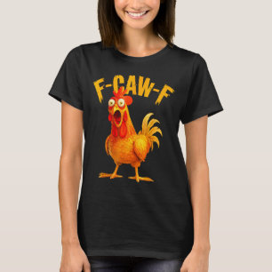 F Caw F Rooster Funny Bird Fcawf Chicken Whisperer T-Shirt