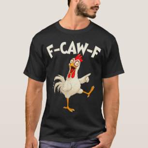 F Caw F Rooster Funny Bird Fcawf Chicken Whisperer T-Shirt