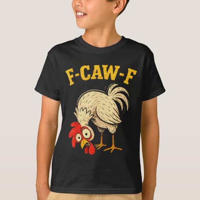 F Caw F Rooster Funny Fcawf Chicken Farm Bird Fawk T-Shirt (Front)