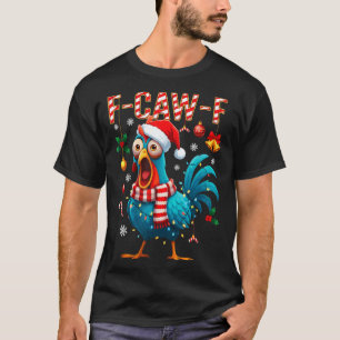 F-caw-f Rooster Meme Funny Chicken Fcawk Christmas T-Shirt