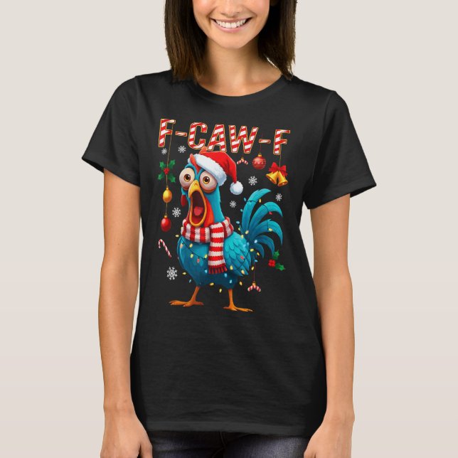 F-caw-f Rooster Meme Funny Chicken Fcawk Christmas T-Shirt (Front)