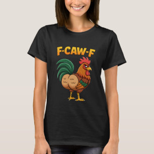 F-Caw-F Rooster Meme Funny Chicken Humour Joke F'C T-Shirt
