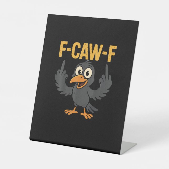 F-Caw-F Sarcastic Joke Funny Crow Meme Humor Pedestal Sign (Front)