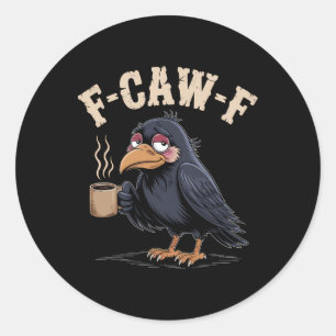 F Caw F T Shirt Coffee Crow Gothic Raven Funny Hal Classic Round Sticker
