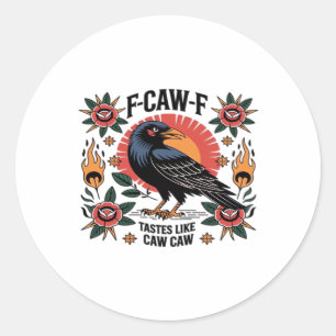F Caw F Tastes Like Caw Caw Funny Quote Classic Round Sticker