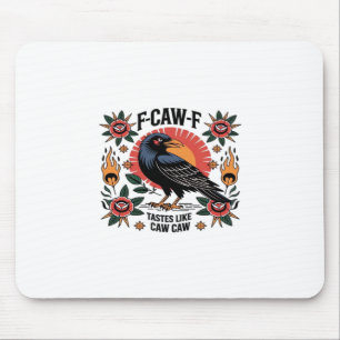 F Caw F Tastes Like Caw Caw Funny Quote Mouse Pad