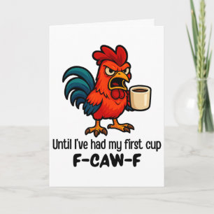 F-caw-f Until I've Had My First Cup Rooster Chicke Card
