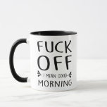 F*ck Off I Mean Good Morning Sarcastic Gag  Mug<br><div class="desc">f*ck off i mean good morning,  gift idea for dad,  grandpa,  father days gift,  gift idea for christmas,  hanukkah,  mother s day,  retirement,  housewarming,  humour,  sarcastic,  coffee,  ceramic,  good,  mornings</div>