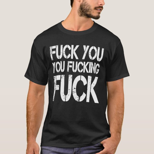 F ck You You F cking F ck  Sarcastic  Gag T-Shirt (Front)