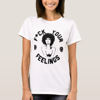 F*CK Your Feelings #USAPatriotGraphics © T-Shirt