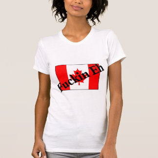 F*ckin Eh (Canadian Flag) T-Shirt