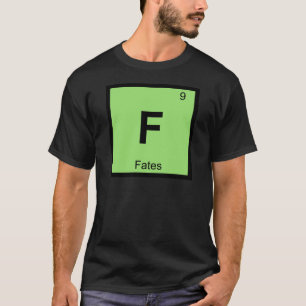 F - Fates Greek Chemistry Periodic Table Symbol T-Shirt