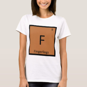 F - Fingerlings Chemistry Periodic Table Symbol T-Shirt