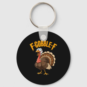 F-gobble-f Funny Thanksgiving Turkey Humor Men Wom Key Ring