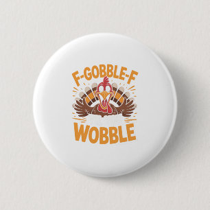 F-gobble-f Til You Wobble Funny Thanksgiving Turke 6 Cm Round Badge