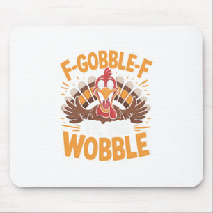 F-gobble-f Til You Wobble Funny Thanksgiving Turke Mouse Pad