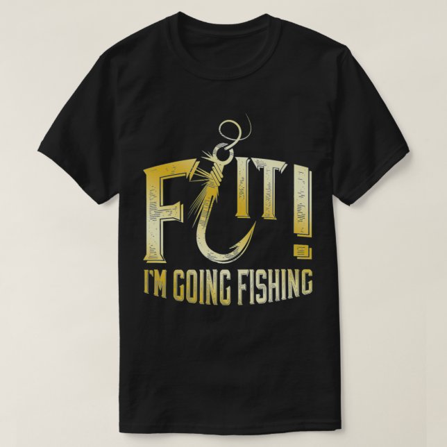 F Hook it I'm Going Fishing word play  T-Shirt (Design Front)