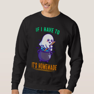 F I Have To Stir It's Homemade Sarcastic Joke Sayi Sweatshirt