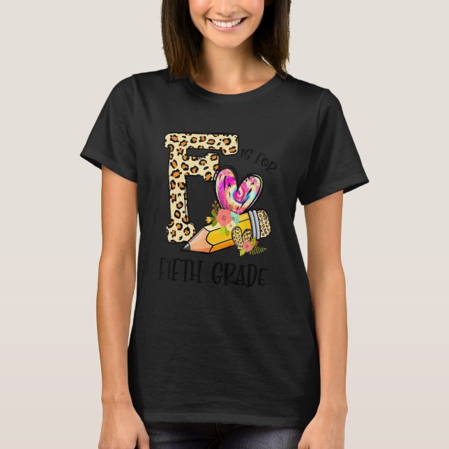 F Is For Fifth Grade Teacher Leopard First Day Of  T-Shirt (Front)