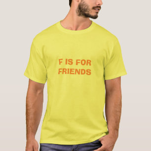 F IS FOR FRIENDS T-Shirt