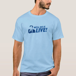 F___ it.. We will do it LIVE! T-Shirt