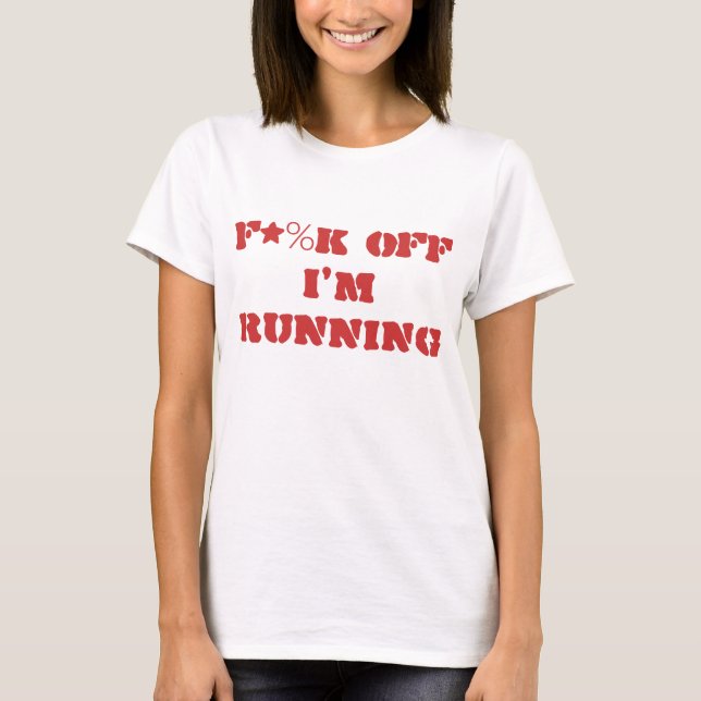 "F*%K off I'm Running" Shirt (Front)