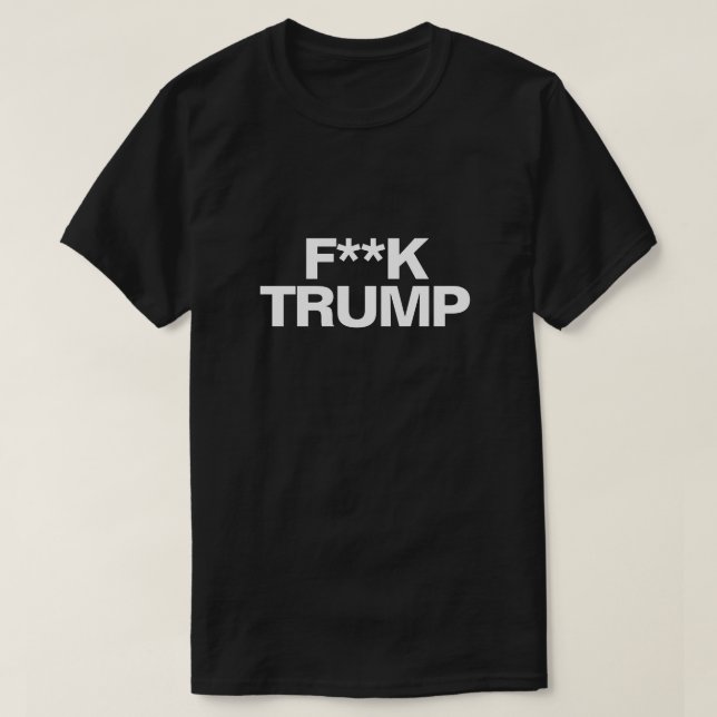 F**K TRUMP T-Shirt (Design Front)