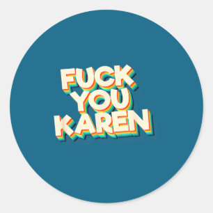 F#@k You Karen Tee Shirt Retro Vintage Karen  Classic Round Sticker