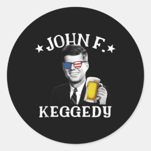 F. Keggedy Drunk President Kennedy Jfk 4th Of July Classic Round Sticker