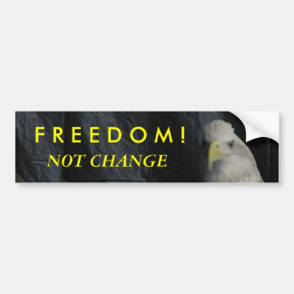 F R E E D O M ! Not Change Bumper Sticker