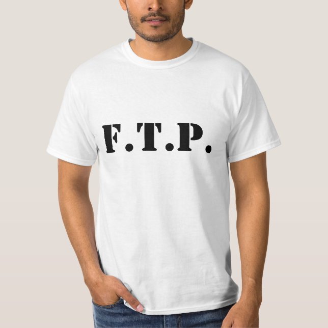 F.T.P. T-Shirt (Front)