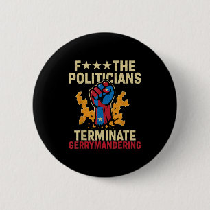 F The Politicians Terminate Gerrymandering 6 Cm Round Badge