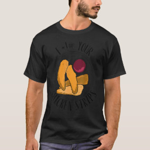 F Your Chicken Strips With Fried Food Apparel T-Shirt
