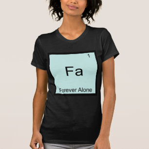 Fa - Forever Alone Funny Element Meme Chemistry T-Shirt