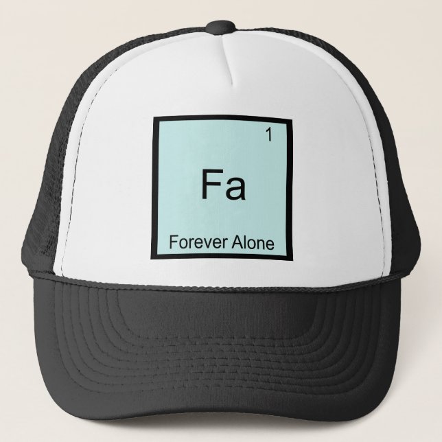 Fa - Forever Alone Funny Element Meme Chemistry Trucker Hat (Front)