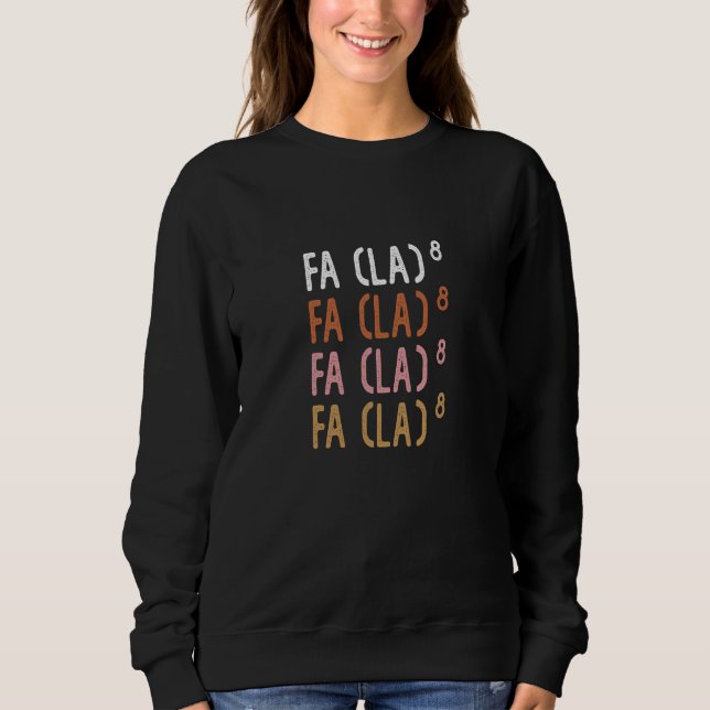 FA (LA)8 Funny Nerdy Math Sweatshirt (Front)