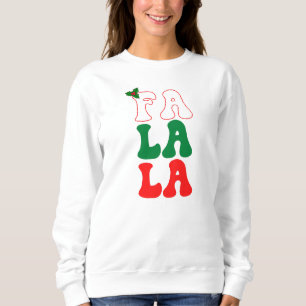 Fa la la Christmas festive holiday holly red green Sweatshirt