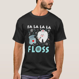Fa La La La Floss Xmas Dentist Dental Teeth Snowy T-Shirt