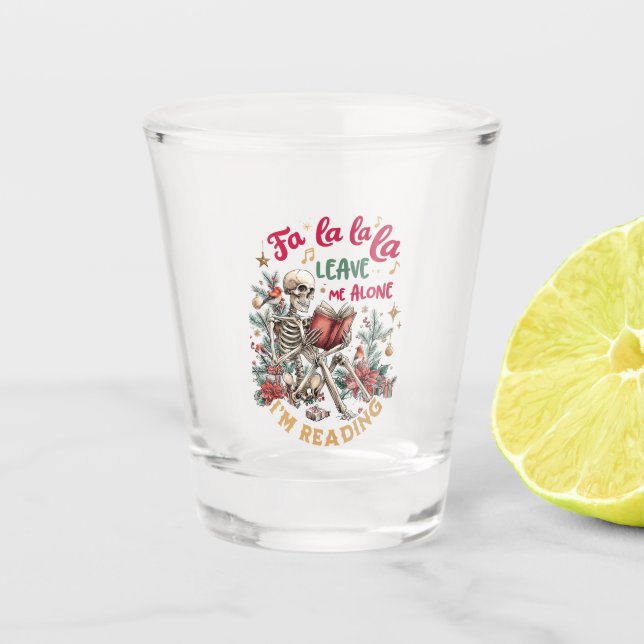 Fa La La La Leave Me Alone I'm Reading  Shot Glass (Front)