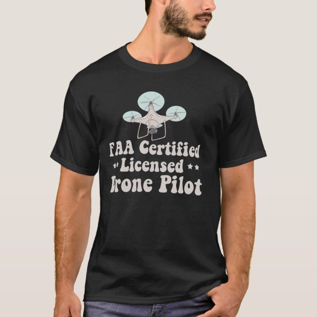 FAA Certified Licensed Drone Pilot funny drone tee (Front)