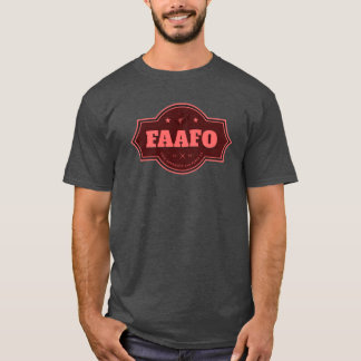 FAAFO T-Shirt: Bold & Unapologetic T-Shirt