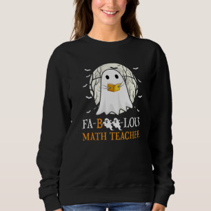Faboolous Math Teacher Halloween Teacher Cute Ghos Sweatshirt