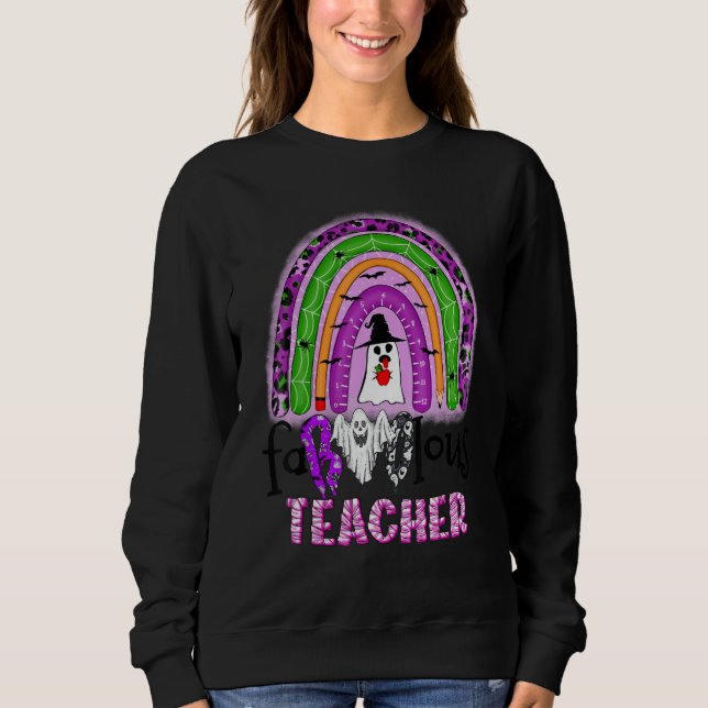 Faboolous Teacher Rainbow Spooky Ghost Teaching Ha Sweatshirt (Front)