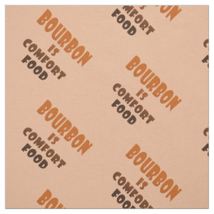 FABRIC - BOURBON is Comfort Food