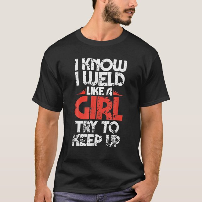 Fabricator Welder Worker Weld Like A Girl Funny We T-Shirt (Front)