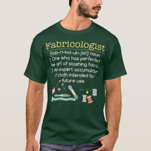 Fabricologist Funny Quilter GIfts Apparel T-Shirt